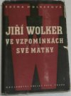 Jiří Wolker ve vzpomínkách své matky