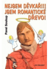 Nejsem děvkař!!! Jsem romantické dřevo!