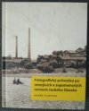 Fotografický průvodce po mizejících a zapomenutých místech českého Slezska