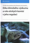 Etika klinického výzkumu a role etických komisí v jeho regulaci