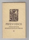 Průvodce výstavou Svatováclavskou na Hradě pražském uspořádanou v jubilejním roce 1929