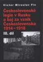 Československé legie v Rusku a boj za vznik Československa 1914-1918.