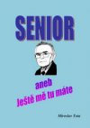 Senior aneb Ještě mě tu máte