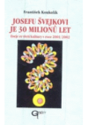 Josefu Švejkovi je 30 milionů let