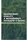 Budoucnost kvality a bezpečnosti potravin v Česku