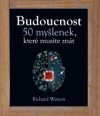 Budoucnost - 50 myšlenek, které musíte znát