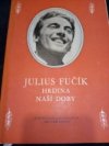 Julius Fučík, hrdina naší doby