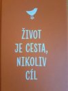 Život je cesta, nikoliv cíl