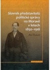 Slovník představitelů politické správy na Moravě v letech 1850-1918