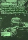 Přehled vývoje česko-německých vztahů na území České republiky od 12. století do roku 1947