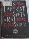 Labyrint světa a ráj srdce, to jest: Světlé vymalování, kterak v tom světě a věcech jeho všechněch nic není než matení ...