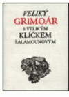 Veliký grimoár s velikým klíčkem Šalamounovým a černou magií aneb silami pekelnými velikého Agrippy, k objevení všech skrytých pokladů a ke zkrocení všech Duchů; včetně několika dalších kouzel