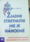 Žiadne stretnutie nie je náhodné