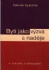 Bytí jako výzva a naděje