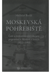 Moskevská pohřebiště. Češi a českoslovenští občané popravení v Moskvě v letech 1922-1953