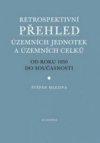 Retrospektivní přehled územních jednotek a územních celků od roku 1850 do současnosti