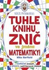 Tuhle knihu znič ve jménu matematiky