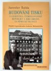 Budování tisku za Rakouska, Československé republiky a jeho obrana za německé okupace