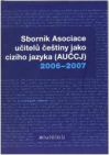 Sborník Asociace učitelů češtiny jako cizího jazyka (AUČCJ) 2006-2007