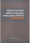 Sborník Asociace učitelů češtiny jako cizího jazyka (AUČCJ) 2003-2005