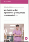 Motivace sester a pracovní spokojenost ve zdravotnictví