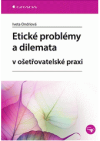 Etické problémy a dilemata v ošetřovatelské praxi