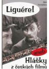 Liguére!, aneb, Hlášky z českých filmů