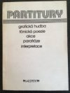 Partitury - grafická hudba, fónická poezie, akce, parafráze, interpretace