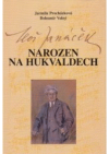 Leoš Janáček - narozen na Hukvaldech