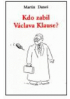 Kdo zabil Václava Klause?