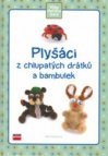 Plyšáci z chlupatých drátků a bambulek