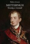 Metternich. Stratég a vizionář.