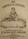 60 obědů a večeří jednoduchých i složitých, s výměrem potravin pro pět osob podle čtyř ročních období