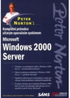 Peter Norton: Kompletní průvodce síťovým operačním systémem Microsoft Windows 2000 Server