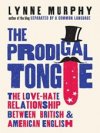 The Prodigal Tongue, The Love-Hate Relationship Between British&American English