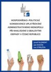 Hospodářsko-politické konsekvence uplatňování administrativního monopolu při nakládání s obalovými odpady v České republice