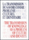 La transmission du savoir comme probleme culturel et identitaire