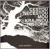 Cestou necestou mou krajinou historie