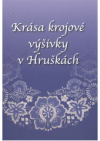 Krása krojové výšivky v Hruškách