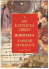 Jak katolická církev budovala západní civilizaci