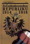 Za Československou republiku 1914-1918