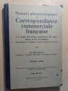 Manuel phraséologique de correspondance commerciale française à l'usage des écoles supérieures de commerce et de la pratique (accompagné de nombreux exercices destinés aux élèves).