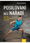 Posilování bez nářadí - Přes 100 velice účinných cviků bez nářadí