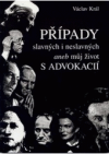 Případy slavných i neslavných, aneb, Můj život s advokacií