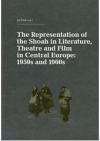 The Representation of the Shoah in Literature, Theatre and Film in Central Europe: 1950s and 1960s =