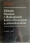 Záhada Ossiana v Rukopisech královédvorském a zelenohorském