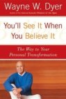 You'll See It When You Believe It: The Way to Your Personal Transformation