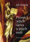 Proroci, jejich slova a jejich svět