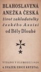 Blahoslavená Anežka Česká, dcera českého krále Přemysla Prvního ...