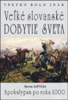 Všetko bolo inak Veľké slovanské dobytie sveta